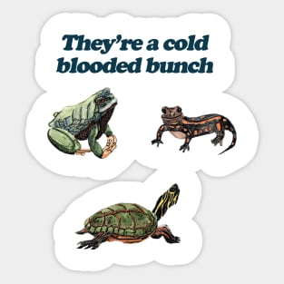 They're a Cold Blooded Bunch Sticker